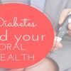 How is Diabetes related to your mouth?